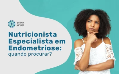 Nutricionista Especialista em Endometriose, quando procurar?